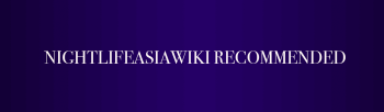 Nightlife Asia Wiki Recommended